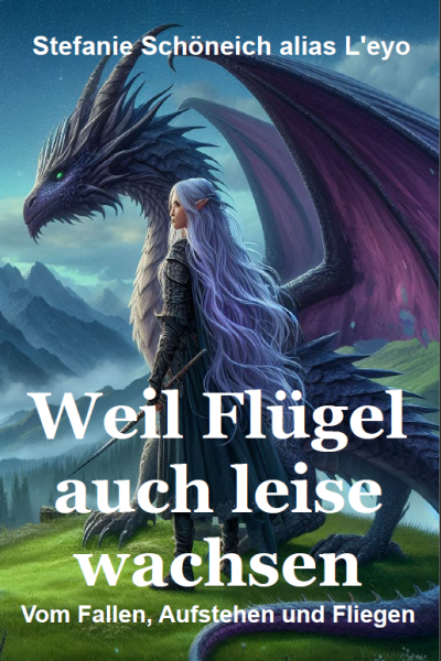 Ab sofort erhältlich: L'eyos Mutmachbuch "Weil Flügel auch leise wachsen * Vom Fallen, Aufstehen und Fliegen" Bestellinformationen im Text